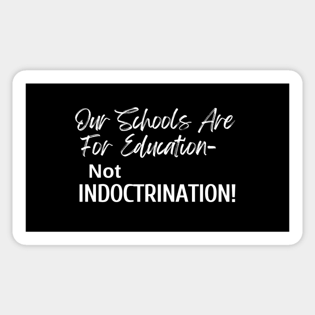 Our Schools are for Education - Not Indoctrination Sticker by Let Them Know Shirts.store